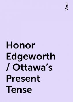 Honor Edgeworth / Ottawa's Present Tense, Vera