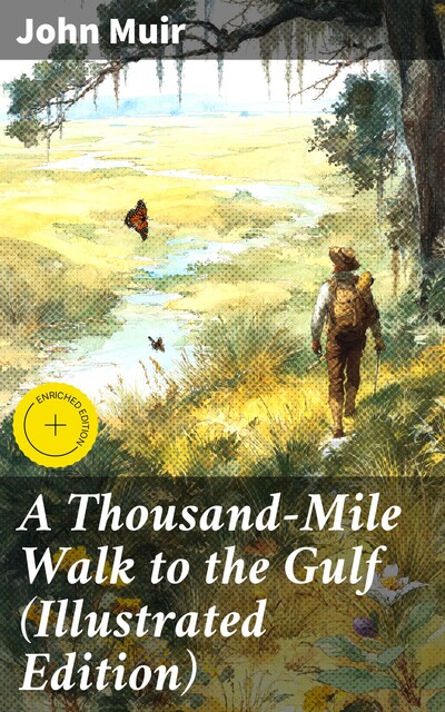 A Thousand-Mile Walk to the Gulf (Illustrated Edition), John Muir