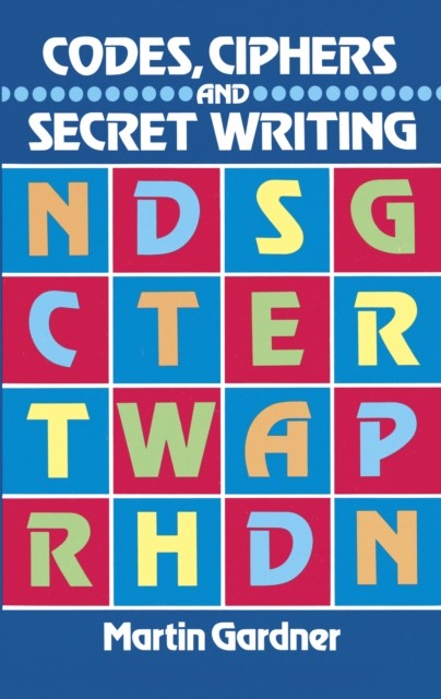 Codes, Ciphers and Secret Writing, Martin Gardner