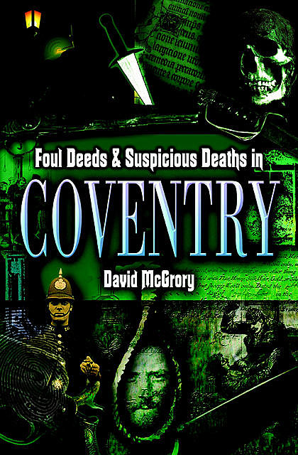 Foul Deeds & Suspicious Deaths in Coventry, David McGrory