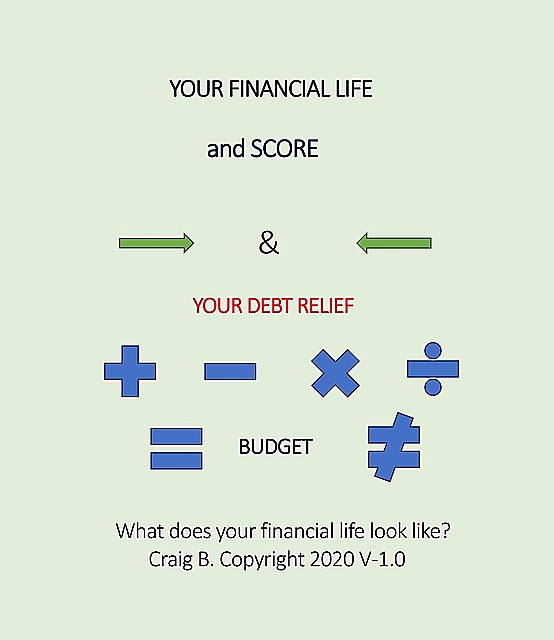 Your Financial Life and Score & Your Debt Relief, Craig B. Buttler