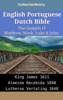 English Portuguese Dutch Bible – The Gospels III – Matthew, Mark, Luke & John, TruthBeTold Ministry
