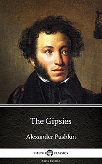 The Gipsies by Alexander Pushkin – Delphi Classics (Illustrated), Alexander Pushkin