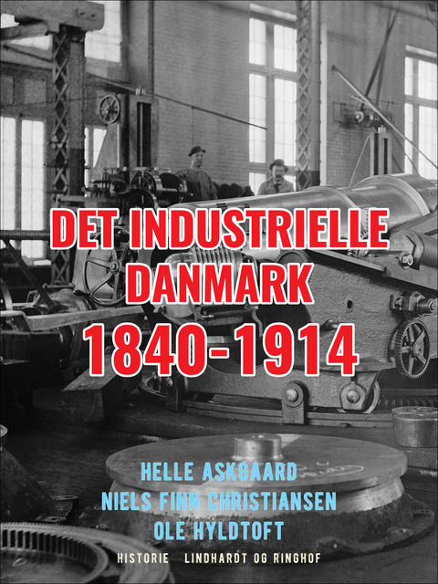 Det industrielle Danmark 1840–1914, Helle Askgaard, Niels Finn Christiansen, Ole Hyldtoft