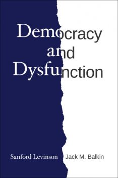 Democracy and Dysfunction, Jack M.Balkin, Sanford Levinson