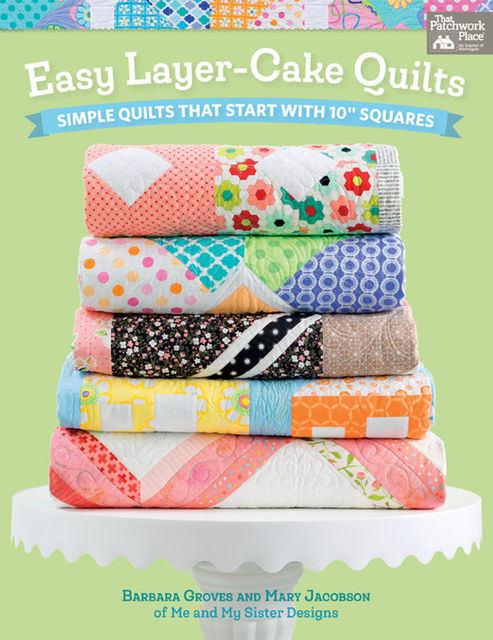 Easy Layer-Cake Quilts, Barbara Groves, Mary Jacobson