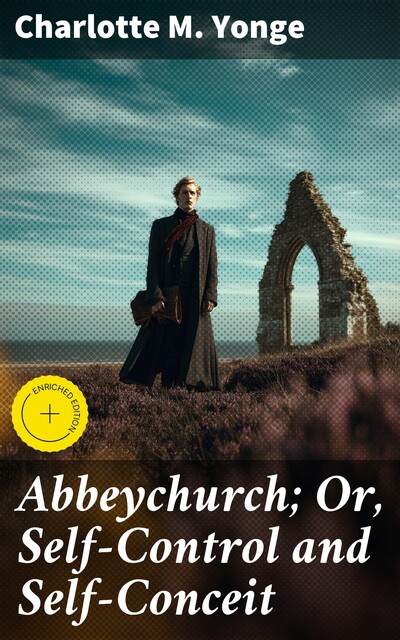 Abbeychurch; Or, Self-Control and Self-Conceit, Charlotte M.Yonge
