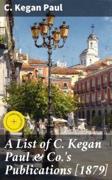 A List of C. Kegan Paul & Co.'s Publications, Paul C.