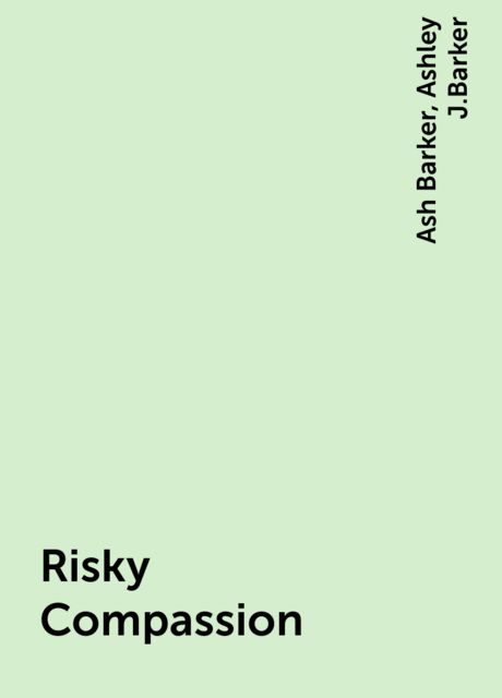 Risky Compassion, Ash Barker, Ashley J.Barker