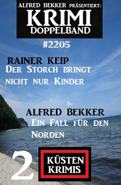 Krimi Doppelband 2205 – 2 Küsten Krimis, Alfred Bekker, Rainer Keip