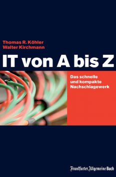 IT von A bis Z, Thomas Kohler, Walter Kirchmann