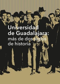 Universidad de Guadalajara: más de dos siglos de historia, Cristina Cárdenas Castillo, Angélica Peregrina Vázquez, Armando Martínez Moya, Federico de la Torre de la Torre, Gloria Angélica Hernández Robledo, Guadalupe Gonz, Jaime Ezequiel Tamayo Rodríguez, José Trinidad Padilla López, Marco Antonio Cortés Guardado