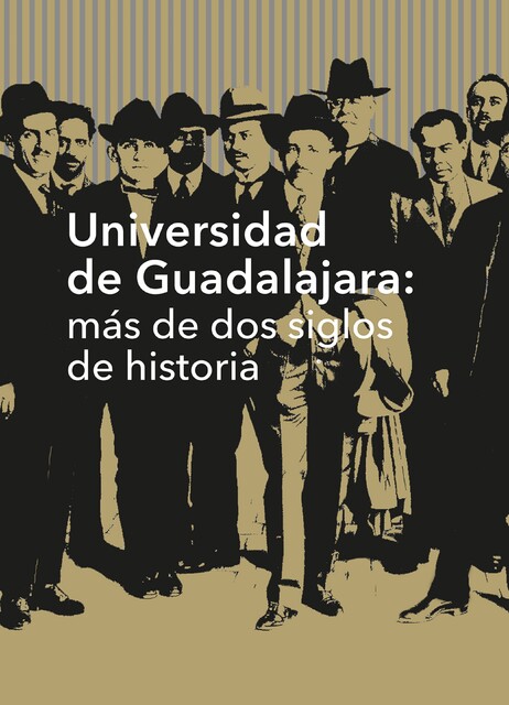 Universidad de Guadalajara: más de dos siglos de historia, Cristina Cárdenas Castillo, Angélica Peregrina Vázquez, Armando Martínez Moya, Federico de la Torre de la Torre, Gloria Angélica Hernández Robledo, Guadalupe Gonz, Jaime Ezequiel Tamayo Rodríguez, José Trinidad Padilla López, Marco Antonio Cortés Guardado