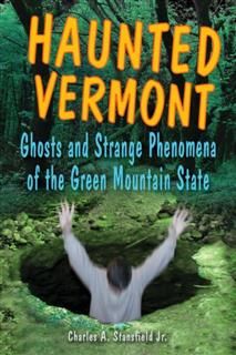 Haunted Vermont, Charles A. Stansfield Jr.