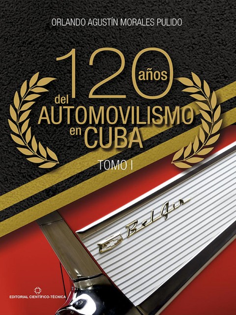 120 años del automovilismo en Cuba. Tomo 1, Orlando A. Morales Pulido