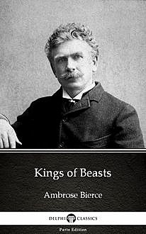 Kings of Beasts by Ambrose Bierce (Illustrated), Ambrose Bierce