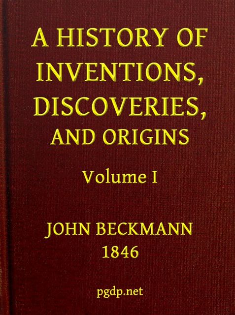 A History of Inventions, Discoveries, and Origins, Volume 1 (of 2), Johann Beckmann