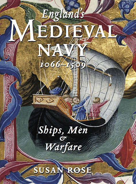 England's Medieval Navy, 1066–1509, Susan Rose