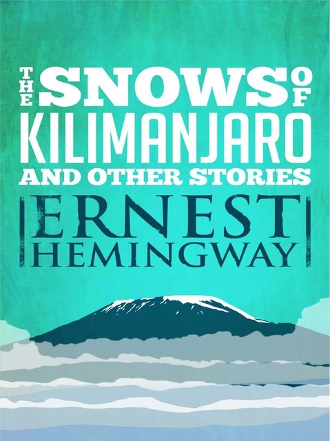 The Snows of Kilimanjaro and Other Stories, Ernest Hemingway