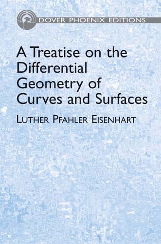 A Treatise on the Differential Geometry of Curves and Surfaces, Luther Pfahler Eisenhart