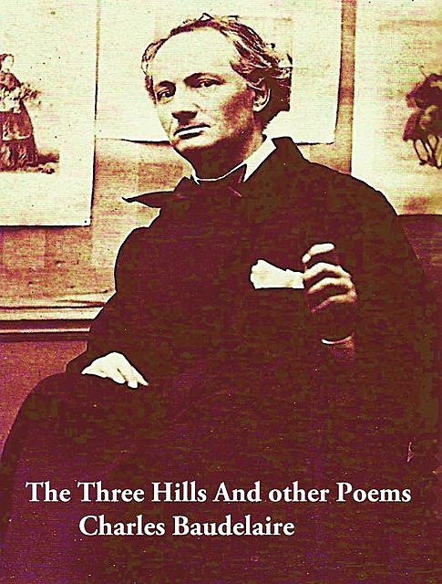 The Three Hills And other Poems, Charles Baudelaire