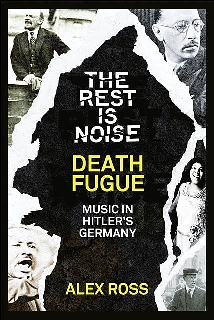 The Rest Is Noise Series: Death Fugue, Alex Ross