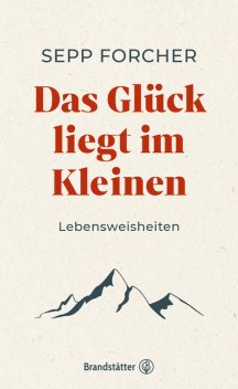 Das Glück liegt im Kleinen, Sepp Forcher