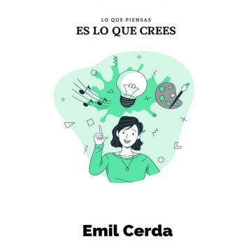Lo que piensas, es lo que crees, Emil Cerda