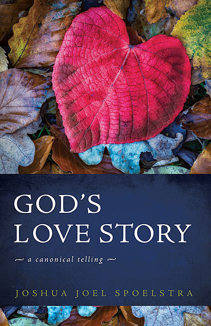 God’s Love Story, Joshua Joel Spoelstra