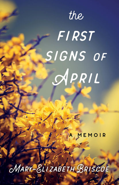 The First Signs of April, Mary-Elizabeth Briscoe