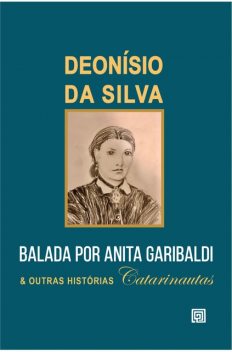 Balada por Anita Garibaldi e Outras Histórias Catarinautas, Deonísio da Silva