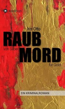 RAUB von Silber MORD für Gold, Iris Otto