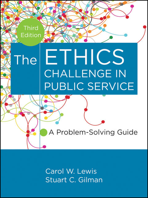 The Ethics Challenge in Public Service, Carol W.Lewis, Stuart C.Gilman