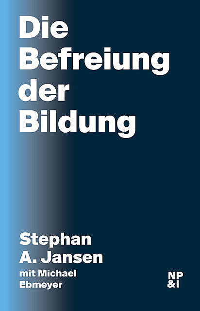 Die Befreiung der Bildung, Stephan A. Jansen, Michael Ebmeyer