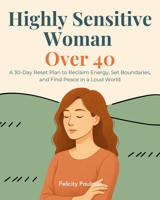Highly Sensitive Woman Over 40, Felicity Paulman