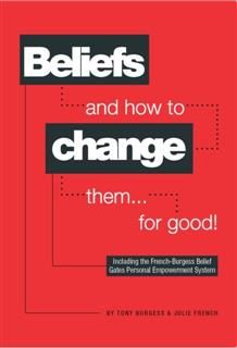 Beliefs and how to change them… for good, Tony Burgess