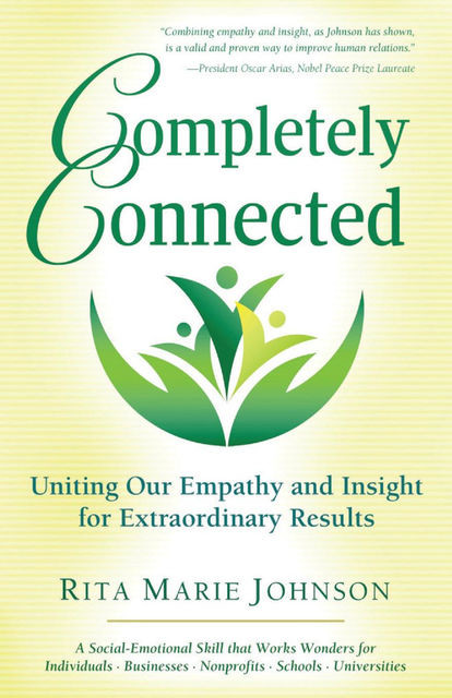 Completely Connected: Uniting Our Empathy and Insight for Extraordinary Results, Rita Marie Johnson