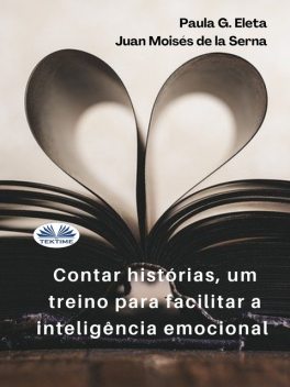 Contar Histórias, Um Treino Para Facilitar A Inteligência Emocional.-A Inteligência Emotiva, Juan Moisés De La Serna, Paula G. Eleta