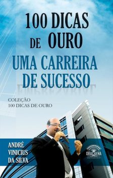 100 dicas de ouro para uma carreira de sucesso, André Vinicius da Silva