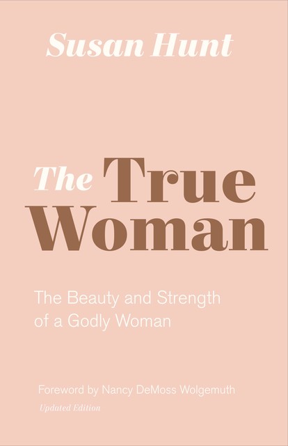 The True Woman (Updated Edition), Susan Hunt