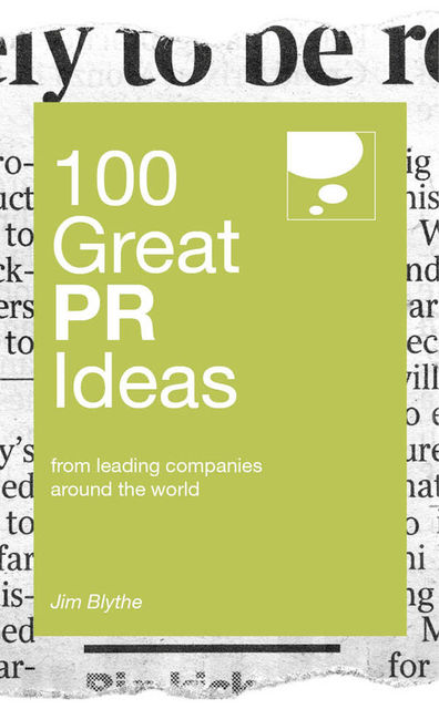 100 Great PR Ideas. From leading companies around the world, Jim Blythe
