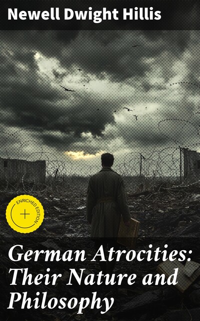 German Atrocities: Their Nature and Philosophy, Newell Dwight Hillis