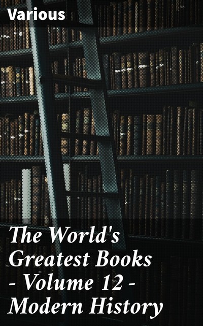 The World's Greatest Books — Volume 12 — Modern History, Various
