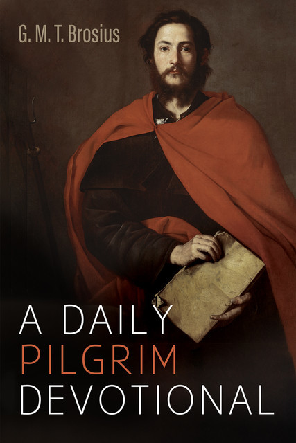 A Daily Pilgrim Devotional, G.M. T. Brosius
