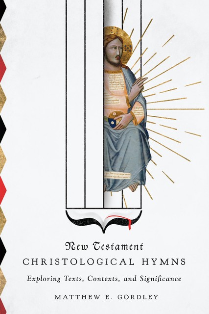 New Testament Christological Hymns, Matthew E. Gordley