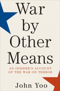 War by Other Means, John Yoo