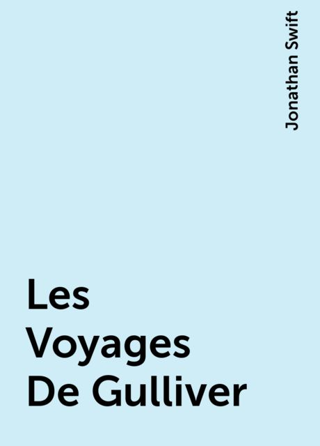 Les Voyages De Gulliver, Jonathan Swift