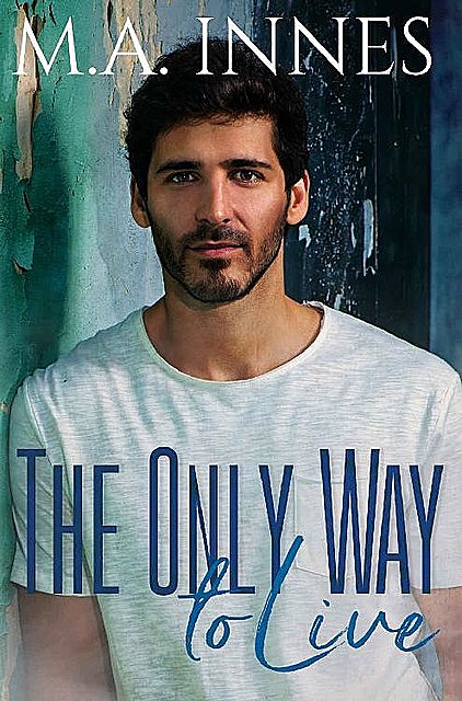 The Only Way To Live: A M/m Age Gap Romance (The Mechanics of Love Book 1), M.A. Innes