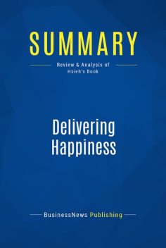 Summary: Delivering Happiness Tony Hsieh, Must Read Summaries