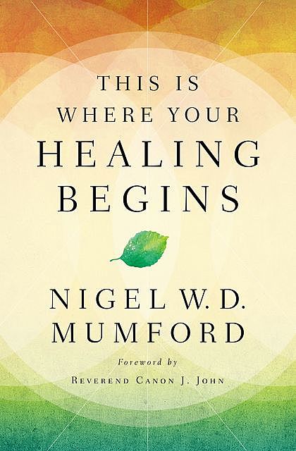 This Is Where Your Healing Begins, Nigel Mumford